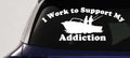 Funny Fishing Addiction Car Decal Work to Support My Fishing Habit - PW PitStop