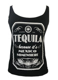 TEQUILA BECAUSE IT'S MEXICO SOMEWHERE TANK TOP
